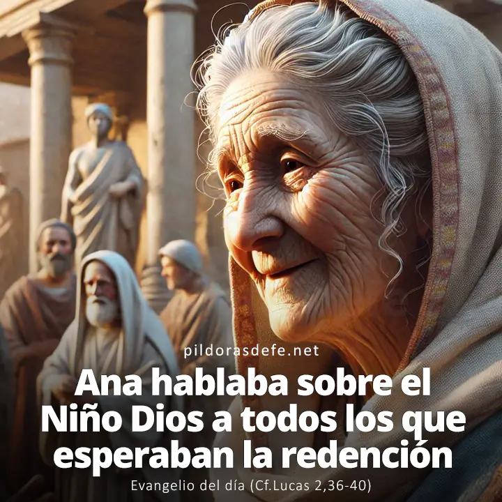 Evangelio del día, Lucas 2,36-40: Ana hablaba sobre el niño a todos los que esperaban la redención