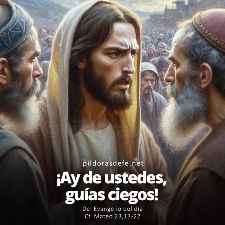 Evangelio de hoy Mateo 23,13-22: ¡Ay de ustedes, guías ciegos!