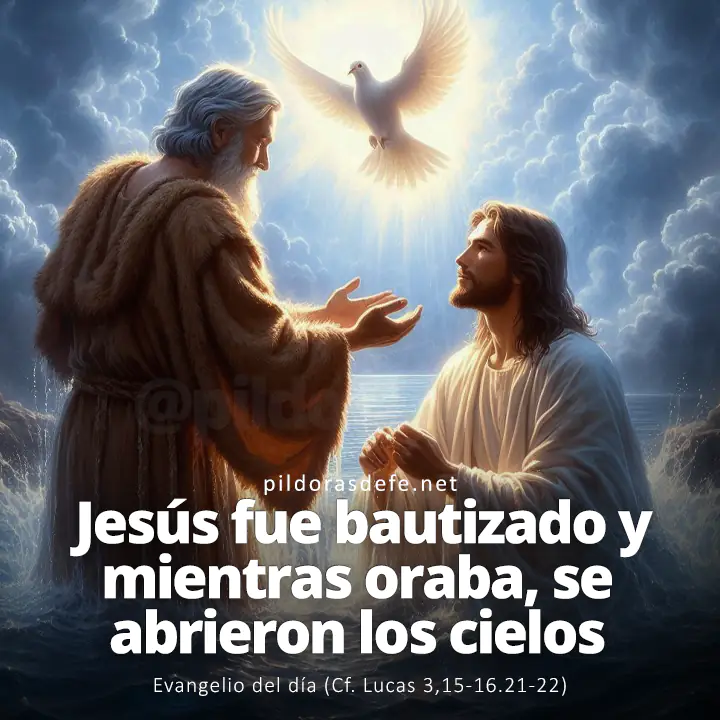 Evangelio del día, Lucas 3,15-16.21-22: Jesús fue bautizado y mientras oraba, se abrieron los cielos