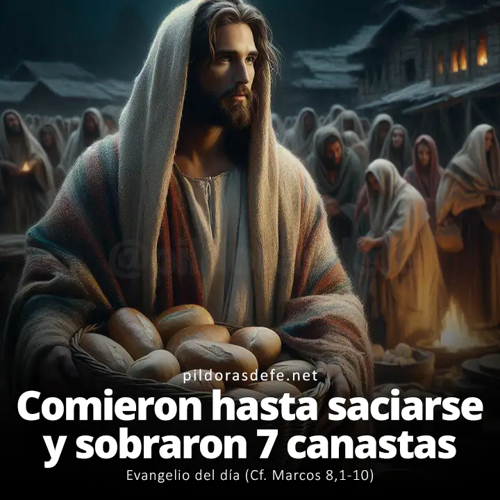 Evangelio del día, Marcos 8,1-10: Comieron hasta saciarse y todavía se recogieron siete canastas