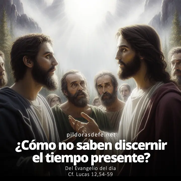 Evangelio del día, Lucas 12,54-59: ¿Cómo no saben discernir el tiempo presente?