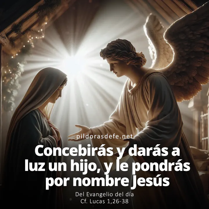 Evangelio del día, Lucas 1,26-38: Concebirás en tu vientre, y darás a luz un hijo, y le pondrás por nombre Jesús