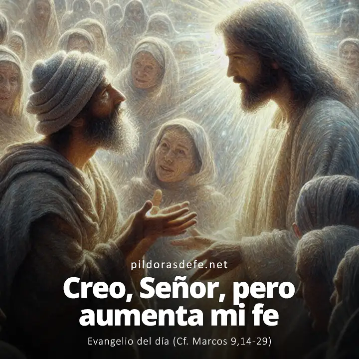 Evangelio del día, Marcos 9,14-29: Creo, Señor, pero aumenta mi fe