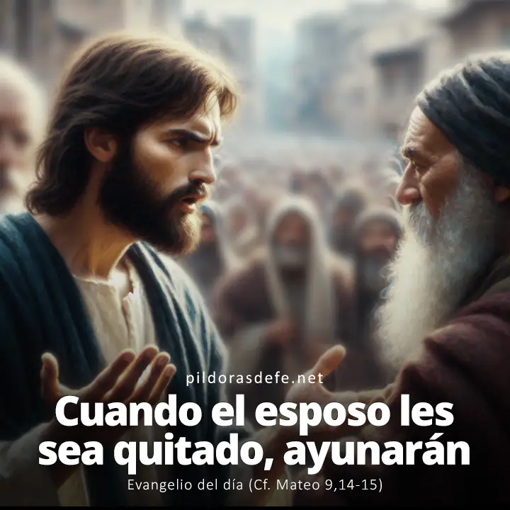 Evangelio del día, Mateo 9,14-15: Cuando el esposo les sea quitado, entonces ayunarán