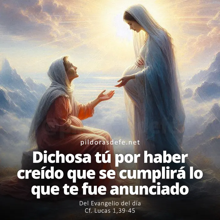 Evangelio del día, Lucas 1,39-45: Dichosa tú por haber creído lo que te fue anunciado de parte del Señor