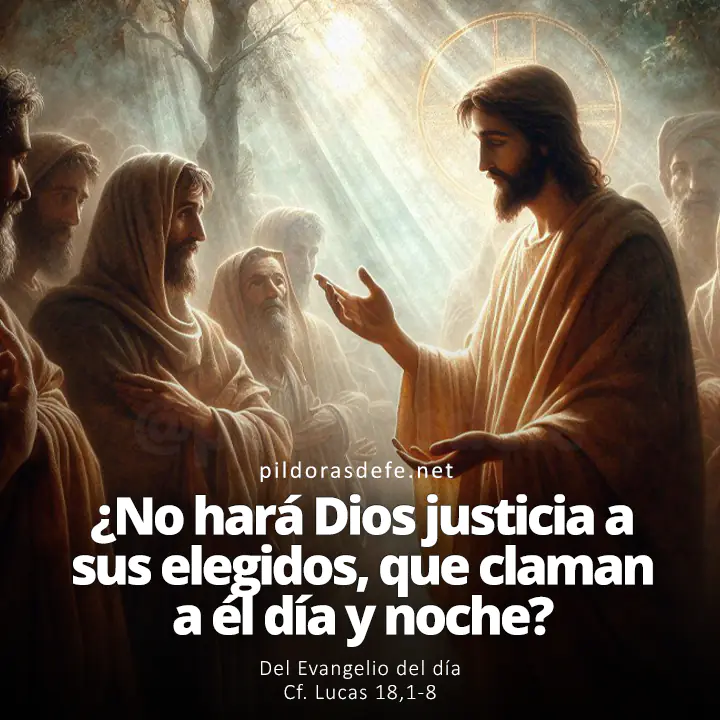 Evangelio del día, Lucas 18,1-8: ¿Dios no hará justicia a sus elegidos, que claman a él día y noche, aunque los haga esperar?