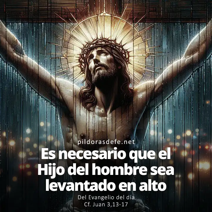 Evangelio de hoy Juan 3,13-17: ¡El Hijo del Hombre debe ser lavantado!