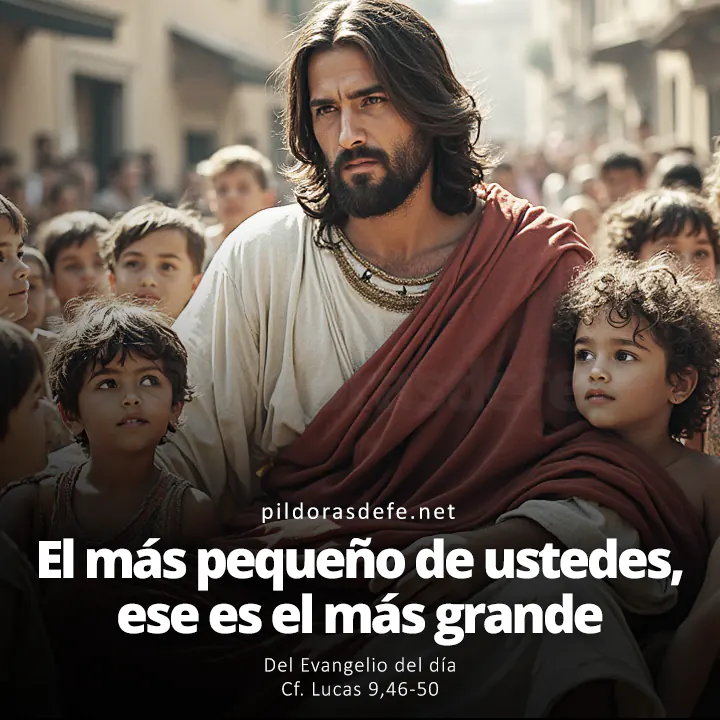 Evangelio de hoy Lucas 9,46-50: El más pequeño de ustedes, ese es el más grande