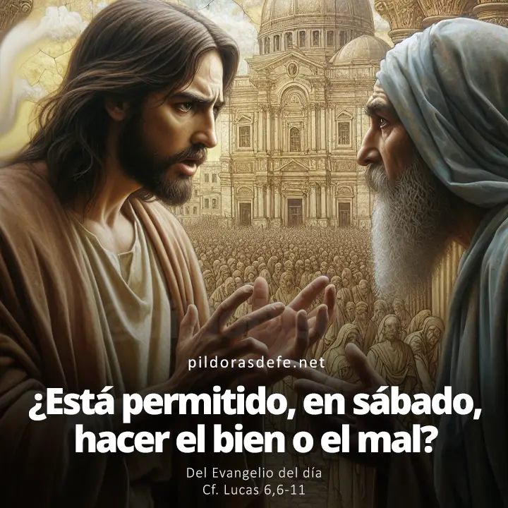 Evangelio de hoy Lucas 6,6-11: ¿Está bien en sábado hacer el bien o el mal?