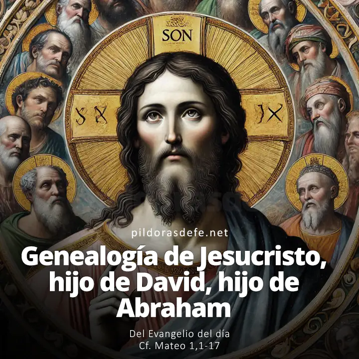 Evangelio del día, Mateo 1,1-17: Genealogía de Jesucristo, hijo de David, hijo de Abraham