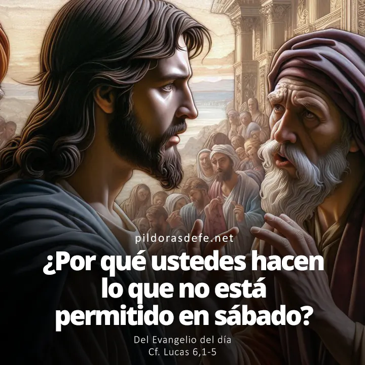 Evangelio de hoy Lucas 6,1-5: ¿Por qué ustedes hacen lo que no es permitido en sábado?