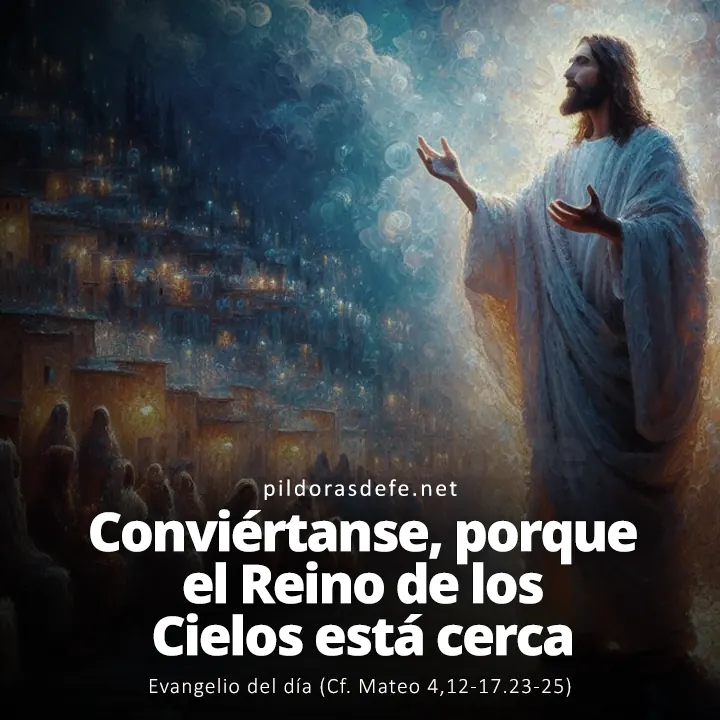 Evangelio del día, Mateo 4,12-17.23-25: Conviértanse, porque el Reino de los Cielos está cerca