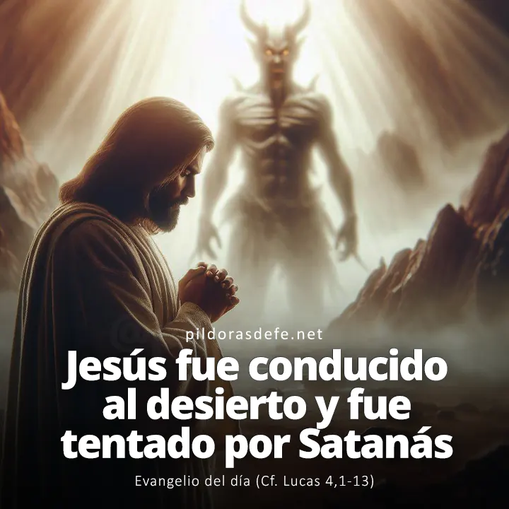 Evangelio del día, Lucas 4,1-13: Jesús fue conducido por el Espíritu al desierto y fue tentado