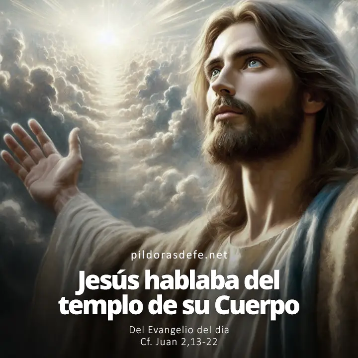 Evangelio del día, Juan 2,13-22: Jesús hablaba del templo de su Cuerpo