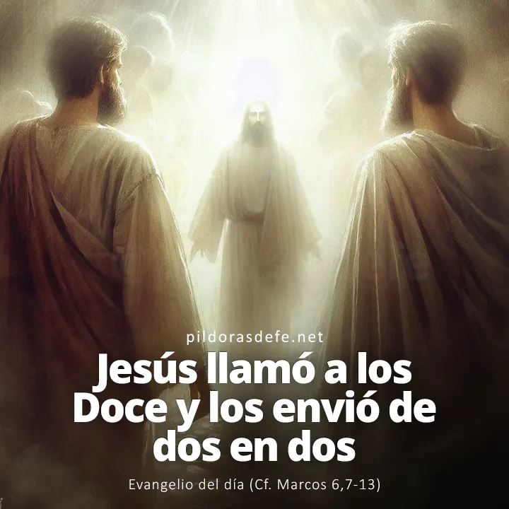 Evangelio del día, Marcos 6,7-13: Jesús llamó a los Doce y los envió de dos en dos