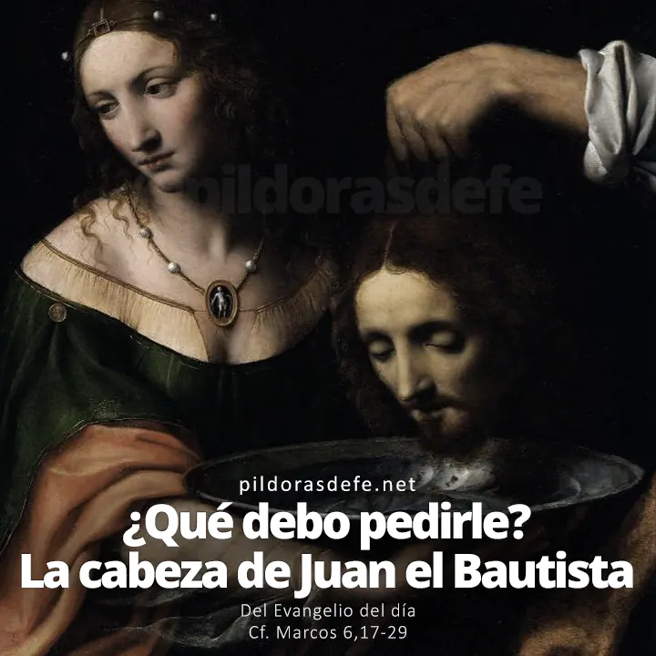 Evangelio de hoy Marcos 6,17-29: Tráeme la cabeza de Juan el Bautista