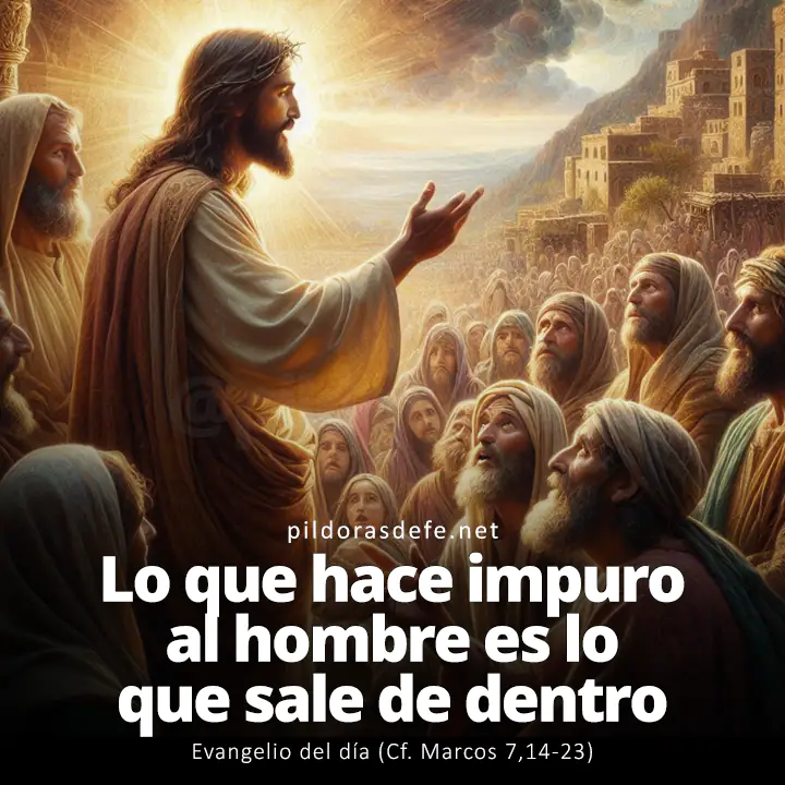 Evangelio del día, Marcos 7,14-23: Lo que hace impuro al hombre es lo que sale de dentro