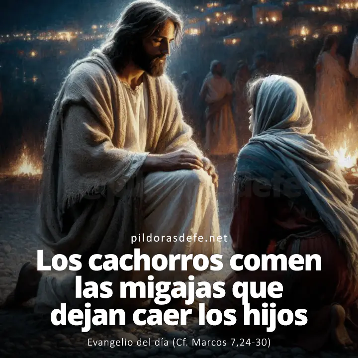 Evangelio del día, Marcos 7,24-30: os cachorros, debajo de la mesa, comen las migajas que dejan caer los hijos