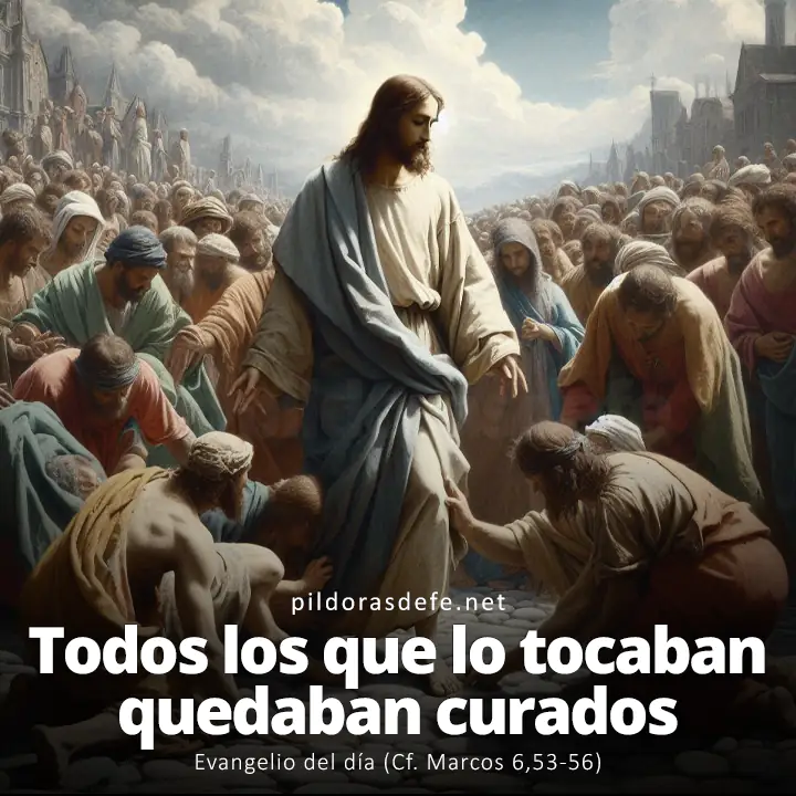 Evangelio del día, Marcos 6,53-56: Todos los que lo tocaban quedaban curados