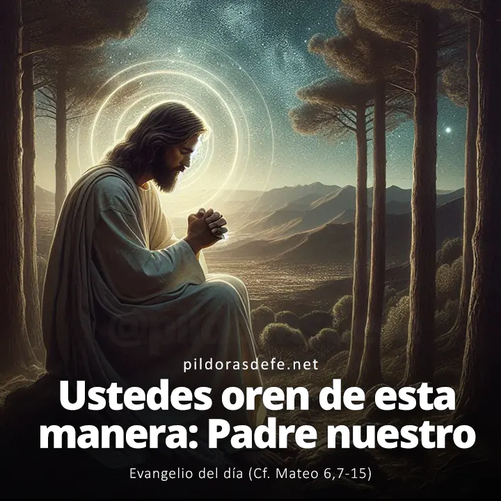 Evangelio del día, Mateo 6,7-15: Ustedes oren de esta manera: Padre nuestro