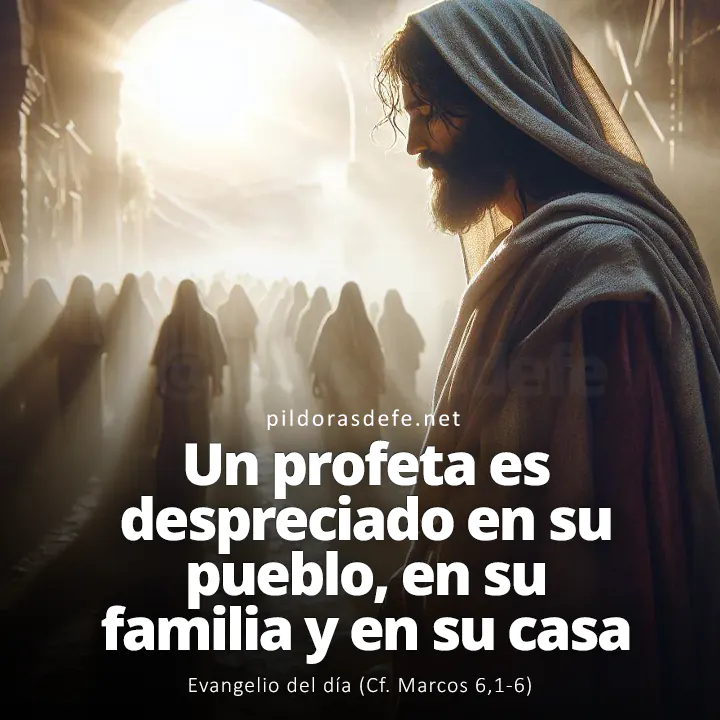 Evangelio del día, Marcos 6,1-6: Un profeta es despreciado solamente en su pueblo, en su familia y en su casa