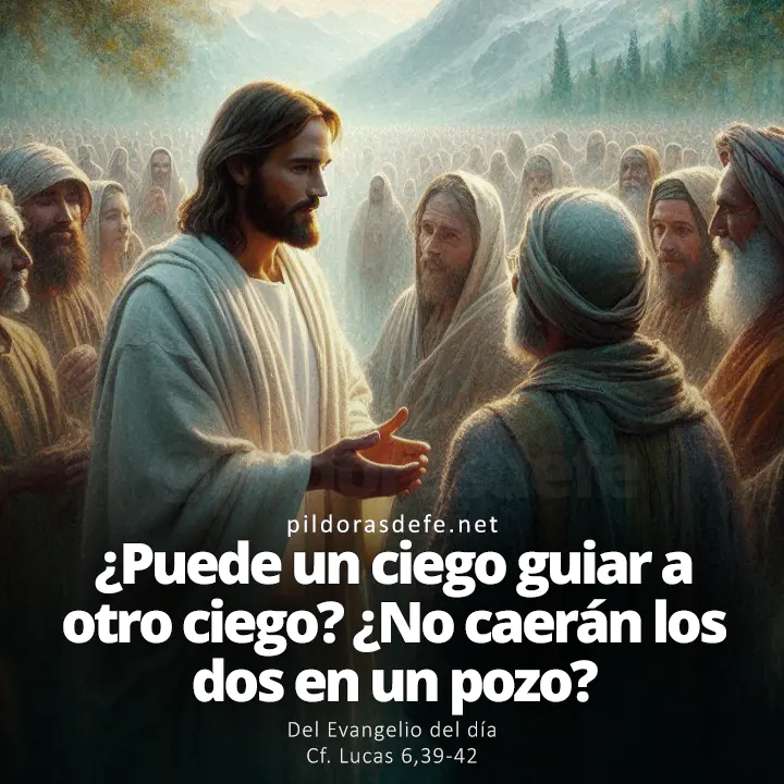 Evangelio de hoy Lucas 6,39-42: ¿Puede un ciego guiar a otro ciego?