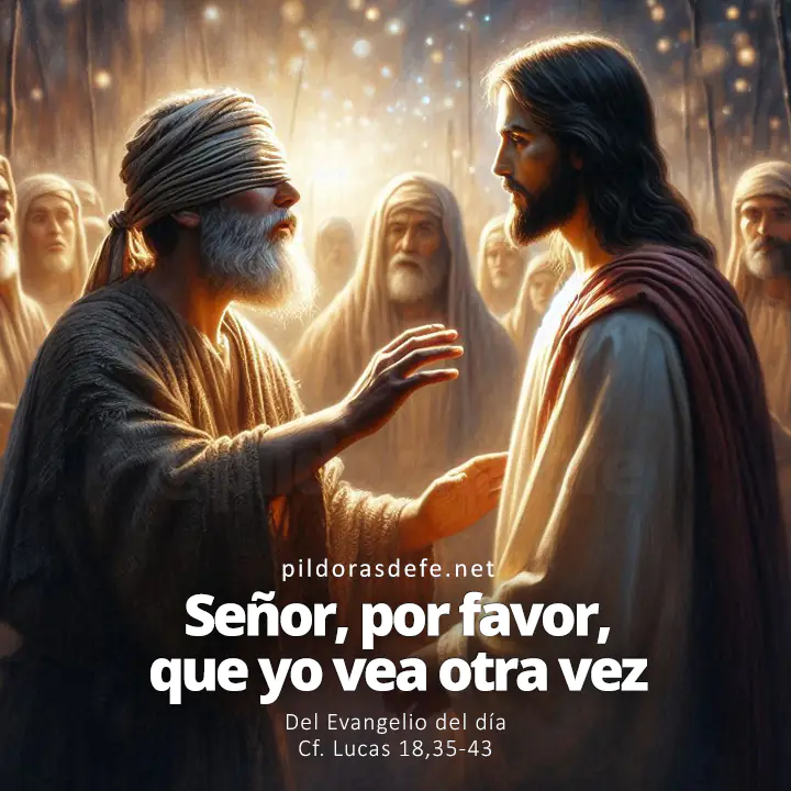 Evangelio del día, Lucas 18,35-43: ¿Qué quieres que haga por ti? Señor, que yo vea otra vez