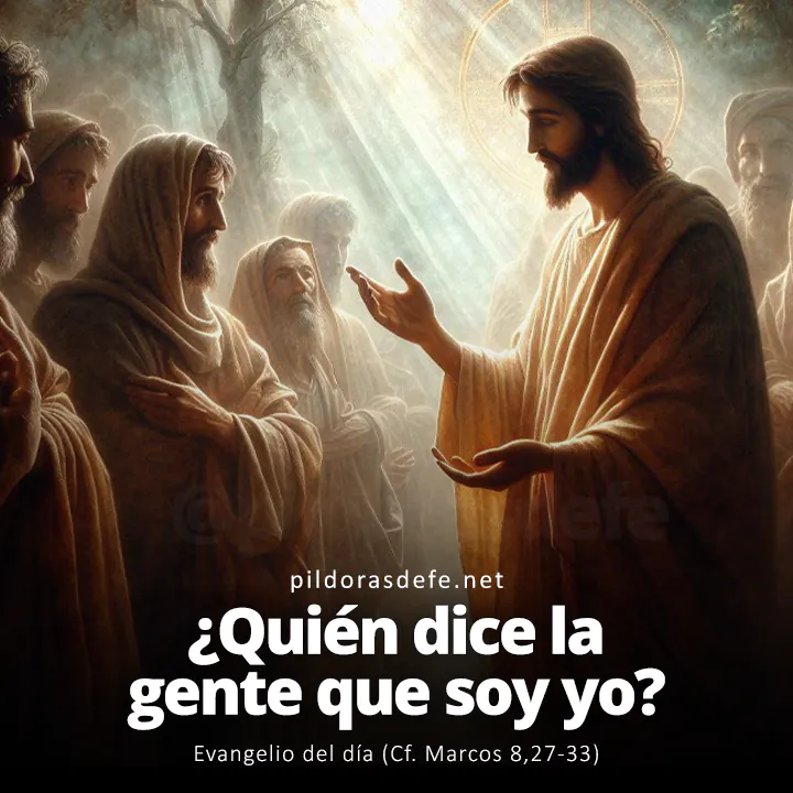 Evangelio del día, Marcos 8,27-33: ¿Quién dice la gente que soy yo? Pedro respondió: Tú eres el Mesías