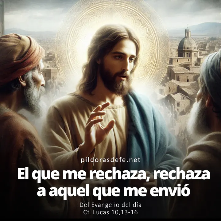 Evangelio del día, Lucas 10,13-16: El que me rechaza, rechaza a aquel que me envió