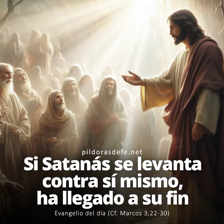 Evangelio del día, Marcos 3,22-30: Si Satanás se ha levantado contra sí mismo, ha llegado a su fin