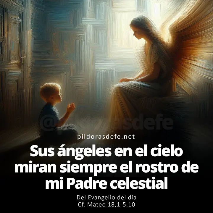 Evangelio del día, Mateo 18,1-5.10: Sus ángeles en el cielo miran siempre el rostro de mi Padre celestial.