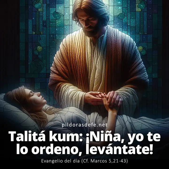 Evangelio del día, Marcos 5,21-43: Talitá kum: ¡Niña, yo te lo ordeno, levántate!