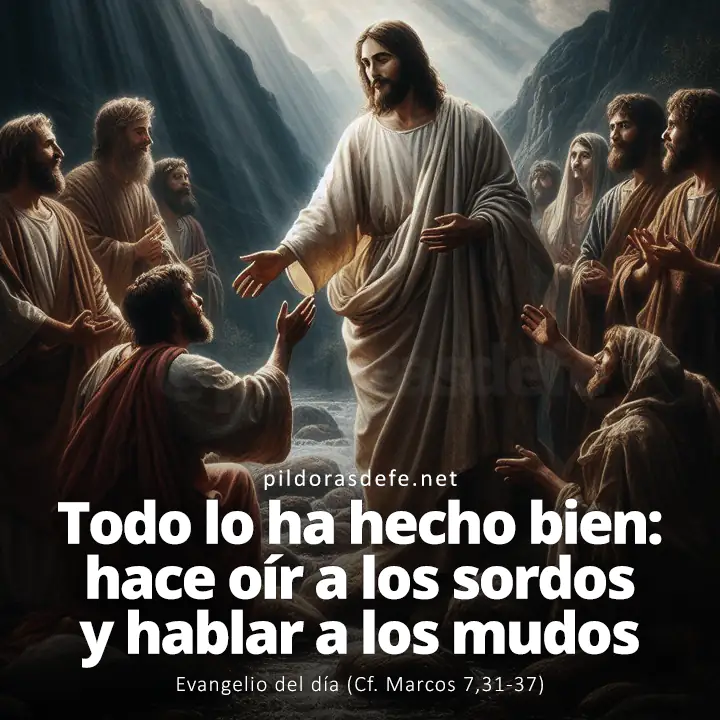 Evangelio del día, Marcos 7,31-37: Todo lo ha hecho bien: hace oír a los sordos y hablar a los mudos