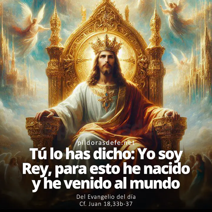 Evangelio del día, Juan 18,33b-37: Tú lo has dicho: Yo soy rey, para esto he nacido y he venido al mundo