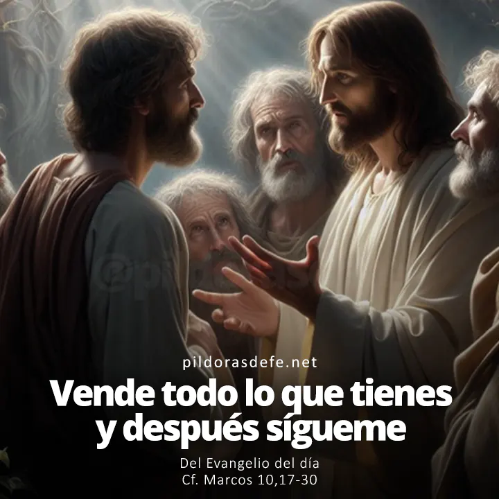 Evangelio del día, Marcos 10,17-30: Vende lo que tienes y dalo a los pobres... Después, ven y sígueme