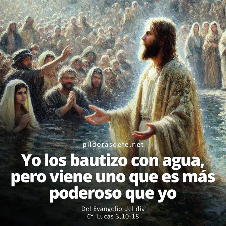 Evangelio del día, Lucas 3,10-18: Yo los bautizo con agua, pero viene uno que es más poderoso que yo