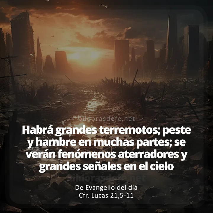 Cita bíblica Evangelio de hoy (Lucas 21,5-11): ¡Habrá grandes terremotos, peste y hambre en muchas partes!