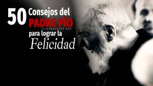 50 Frases del Padre Pío de Pietrelcina sobre la Felicidad