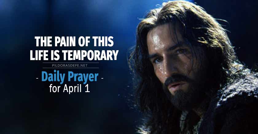 daily prayer for april  The pain of this life is temporary