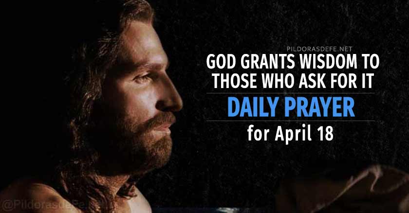 daily prayer for april  the day today God grants wisdom to those who ask for it