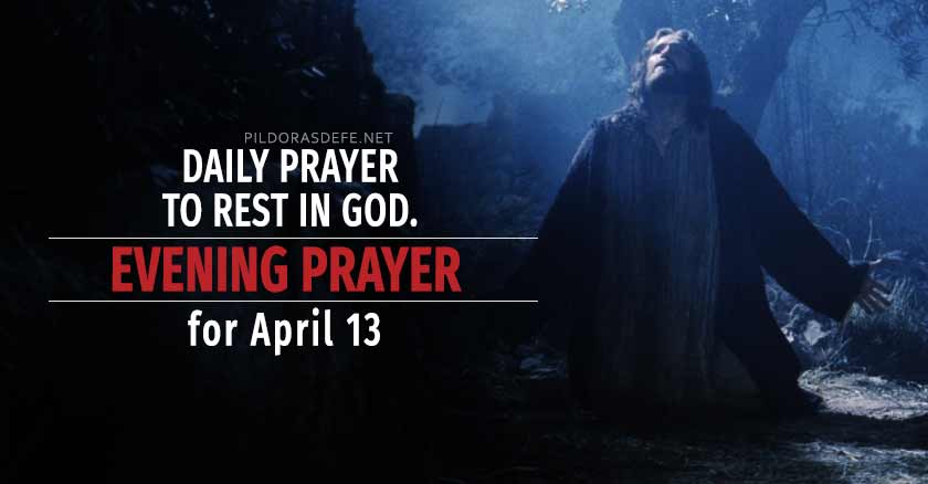 Evening Prayer for April 13. Night to pray to God. Daily Prayer