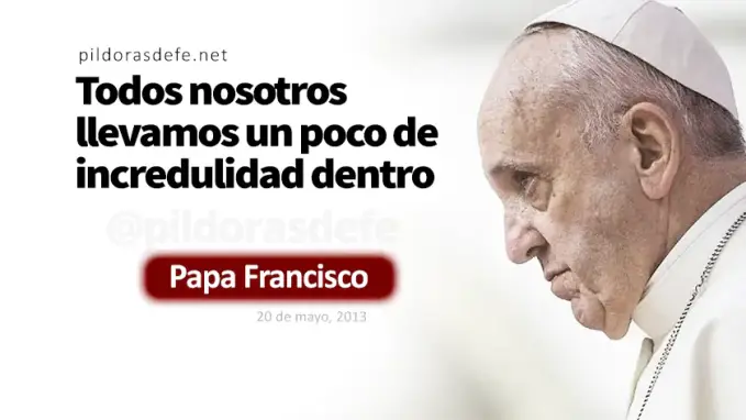 Creo pero aumenta mi fe Papa Francisco Marcos    Cita Biblica   