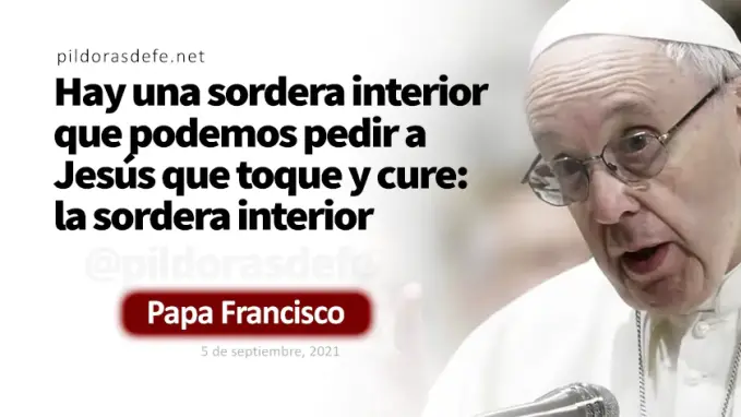 Hace oir a los sordos Papa Francisco Marcos    Cita Biblica   