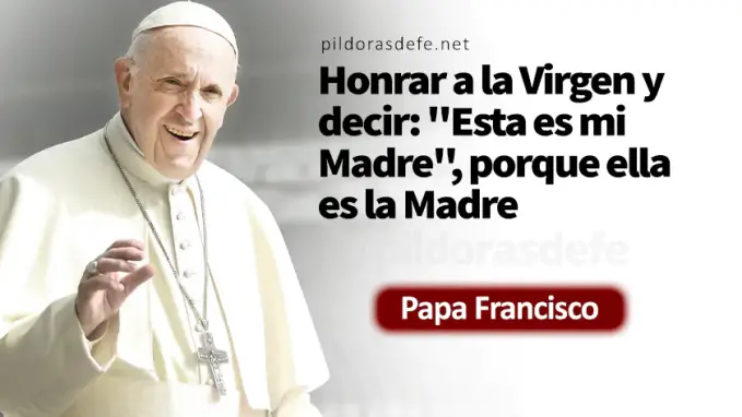 Honrar a Maria nuestra Madre Papa Francisco Marcos    Cita Biblica   