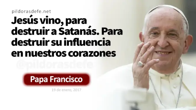 Jesus vino para destruir a Satanas Papa Francisco Marcos    Cita Biblica   