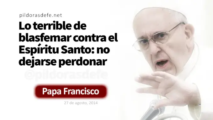 Pecado imperdonable Espiritu Santo Papa Francisco Marcos    Cita Biblica   