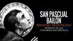 San Pascual Bailón. El eterno adorador eucarístico. Biografía y vida