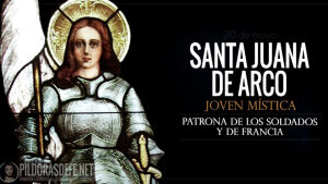 Santa Juana de Arco. Doncella Mística. Patrona de los Soldados