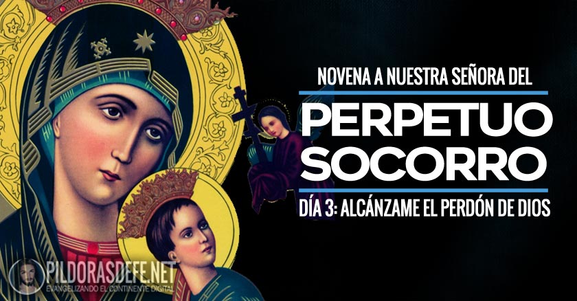 novena a nuestra senora del perpetuo socorro dia  alcanzame el perdon de dios